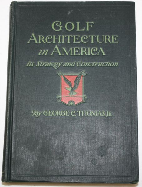 'Golf Architecture in America: It's Strategy and Construction' by George C. Thomas, Jr.