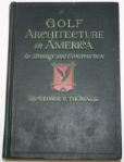 Golf Architecture in America: Its Strategy and Construction by George C. Thomas, Jr.