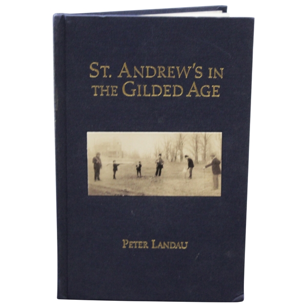 St Andrews In The Gilded Age by Peter Landau 2006 limited edition signed by Peter Landau book #82 JSA ALOA 