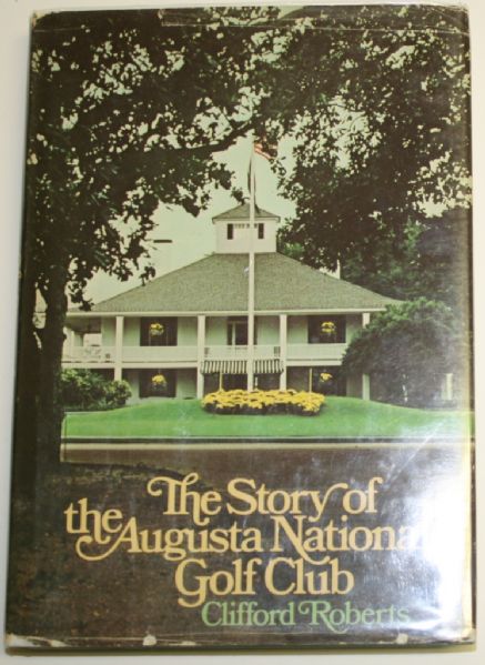 The Story of the Augusta National Golf Club - by Clifford Roberts - 1st Edition