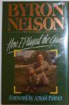Byron Nelson Signed Book "First How I played the Game"