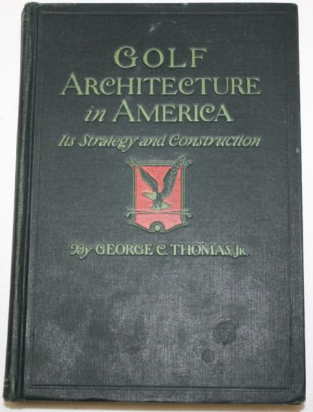 Golf Architecture in America: Its Strategy and Construction by George C. Thomas, Jr.