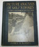 Picture Analysis of Golf Strokes: A Complete Book of Instruction by James M. Barnes