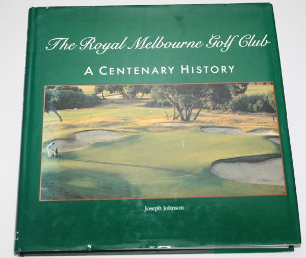 Club History The Royal Melbourne Golf Club: A Centenary History by Joseph Johnson
