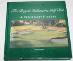 Club History The Royal Melbourne Golf Club: A Centenary History by Joseph Johnson