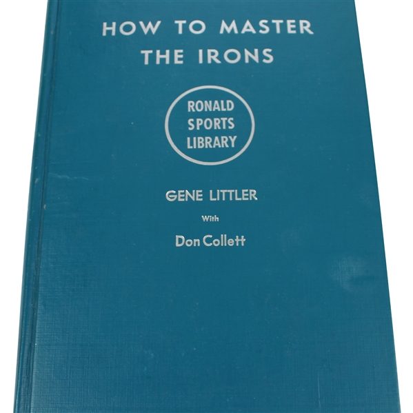 How To Master The Irons Golf Book by Gene Littler with Don Collett - 1962