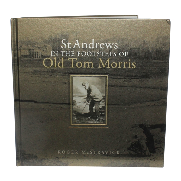 St. Andrews in the Footsteps of Old Tom Morris Ltd Ed Book by Roger McStravick