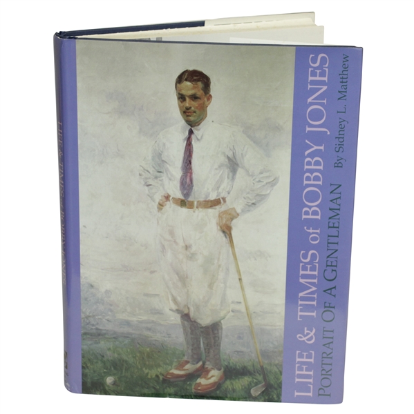 Life and Times of Bobby Jones A Portrait of a Gentleman by Sidney L. Matthew
