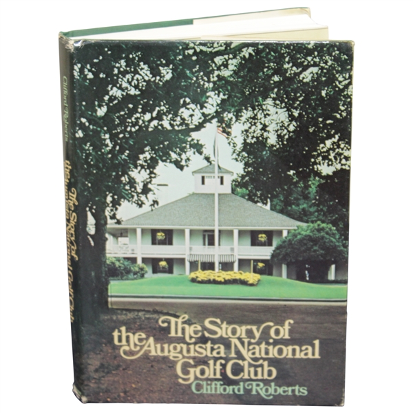 The Story of Augusta National Golf Club Book by Clifford Roberts - 1976