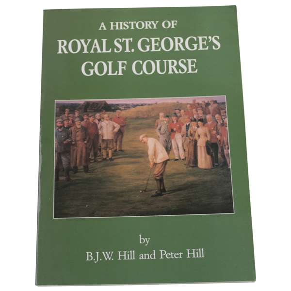 1987 A History of Royal St. Georges Golf Course Book by B.J.W. Hill and Peter Hill