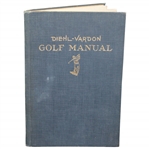 1927 Diehl-Vardon Golf Manual Hard Cover Book By R.W. Diehl & Tom Vardon with Bobby Jones Photos