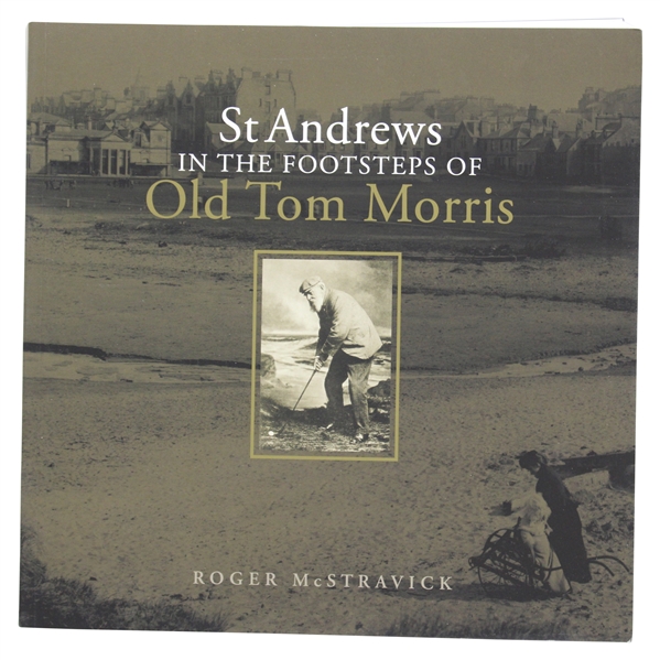 St. Andrews in the Footsteps of Old Tom Morris Book by Roger McStravik