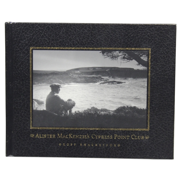 Alister Mackenzies Cypress Point Golf Club By Geoff Shackelford New In Plastic