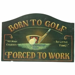 Born To Golf, Forced To Work Wooden Sign