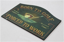 Born To Golf, Forced To Work Wooden Sign
