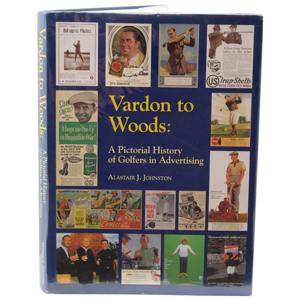 1999 Vardon to Woods: A Pictorial History of Golfers in Advertising First Edition Book By Alastair Johnston