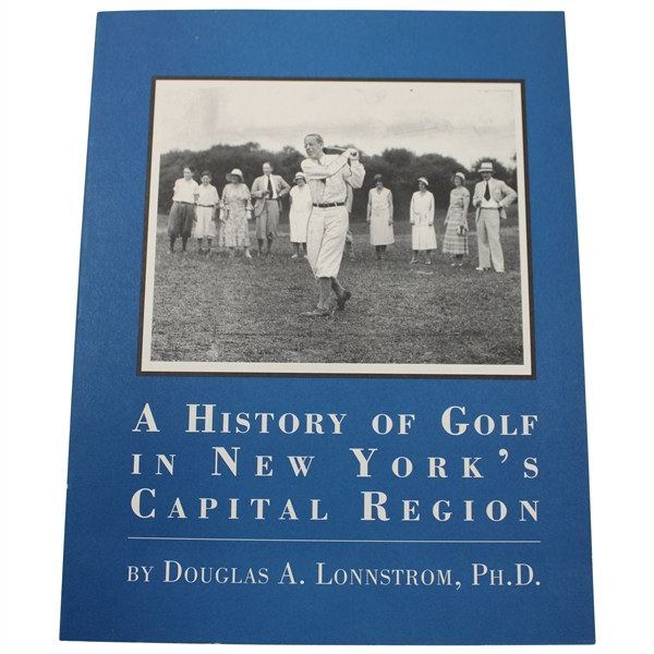 1998 A History of Golf in New York’s Capital Region 1st Edition Book by Douglas Lonnstrom