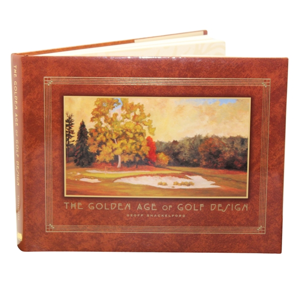 1999 The Golden Age Of Golf Design Signed by Author Geoff Shackleford