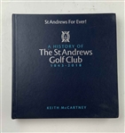 McCartney, Keith. St Andrews For Ever! A History of The St Andrews Golf Club 1843-2018. Limited Edition #111/200 (Signed)